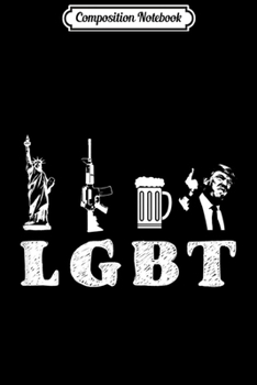 Composition Notebook: Liberty Guns Beer Trump - Funny LGBT Trump  Journal/Notebook Blank Lined Ruled 6x9 100 Pages