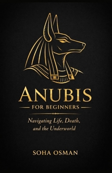 Paperback Anubis: A Beginner's Guide: Navigating Life, Death, and the Underworld Book