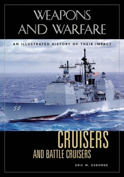 Cruisers and Battle Cruisers: An Illustrated History of Their Impact (Weapons and Warfare Series) - Book  of the Weapons and Warfare