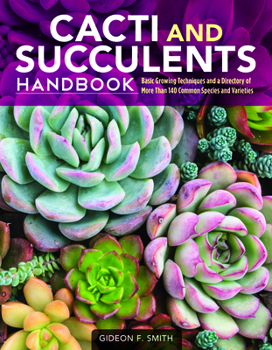 Paperback Cacti and Succulents Handbook: Basic Growing Techniques and a Directory of More Than 140 Common Species and Varieties Book