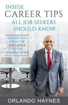 Paperback Inside Career Tips All Job Seekers Should Know: Taking you from the job seeker to the sought after Book