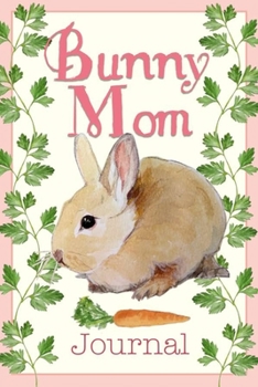 Paperback Bunny Mom: Journal for Baby Bunny Lovers - Mother's Day Gifts Book