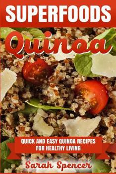 Paperback Superfoods Quinoa - Quick and Easy Quinoa Recipes for Healthy Living: Superfoods for weight loss and a healthy lifestyle Book