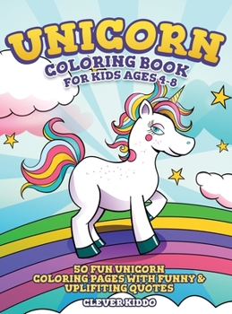 Hardcover Unicorn Coloring Book for Kids Ages 4-8: 50 Fun Unicorn Coloring Pages With Funny & Uplifting Quotes Book