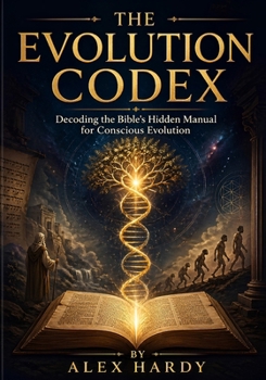 Paperback The Evolution Codex: Decoding the Bible's Hidden Manual for Conscious Evolution Book