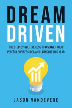 Paperback Dream Driven: The Step-by-Step Process to Discover Your Perfect Business Idea and Launch It This Year Book