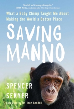 Hardcover Saving Manno: What a Baby Chimp Taught Me about Making the World a Better Place Book
