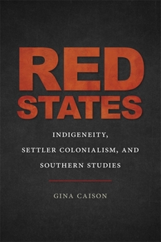 Hardcover Red States: Indigeneity, Settler Colonialism, and Southern Studies Book