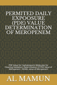 PERMITED DAILY EXPOOSURE (PDE) VALUE DETERMINATION OF MEROPENEM: PDE Value for Cephalosporin Molecules for Cleaning Validation; Determination Of PDE Value of Meropenem ; NOAEL value of Meropenem
