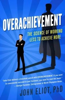 Paperback Overachievement: The Science of Working Less to Accomplish More Book