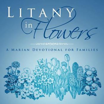 Paperback Litany in Flowers: A Marian Devotional for Families Book