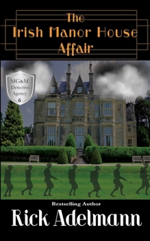 The Irish Manor House Affair - Book #6 of the MG&M Detective Agency