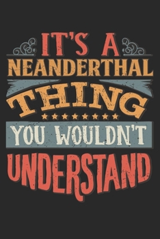 It's A Neanderthal Thing You Wouldn't Understand: Gift For Neanderthal Lover 6x9 Planner Journal