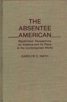 Hardcover The Absentee American: Repatriates' Perspectives on America and Its Place in the Contemporary World Book
