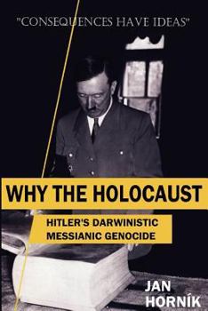 Paperback Why the Holocaust: Hitler's Darwinistic Messianic Genocide Book