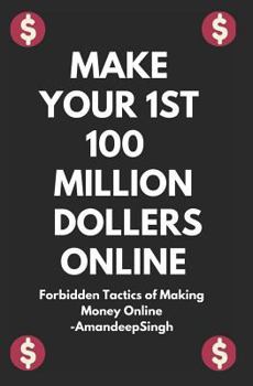 Paperback Make Your 1st 100 Million Dollers Online ( Forbidden Tactics of Making Money Online ) Book