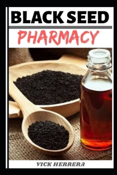 BLACK SEED PHARMACY: SEED AND OIL | CURE ALL KNOWN DISEASES AND VIRUS, MEDICAL GUIDE TO USE IT