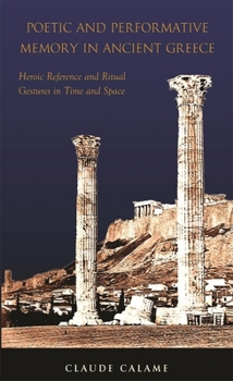 Paperback Poetic and Performative Memory in Ancient Greece: Heroic Reference and Ritual Gestures in Time and Space Book