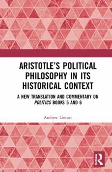 Hardcover Aristotle's Political Philosophy in Its Historical Context: A New Translation and Commentary on Politics Books 5 and 6 Book
