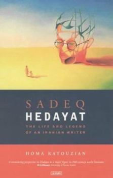 Paperback Sadeq Hedayat: The Life and Legend of an Iranian Writer Book