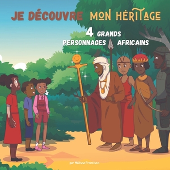 Paperback Je découvre mon héritage: 4 grands personnages Africains [French] Book