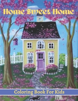 Home Sweet Home Coloring Book: An Home Sweet Home Coloring Book with Modern Decorated Home Designs, Room Ideas & much more Amusement, Stress Relieving.