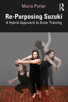 Paperback Re-Purposing Suzuki: A Hybrid Approach to Actor Training Book