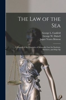 The Law Of The Sea: A Manual Of The Principles Of Admiralty Law For Students, Mariners And Ship Operators