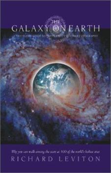 Paperback The Galaxy on Earth: A Traveler's Guide to the Planet's Visionary Geography Book