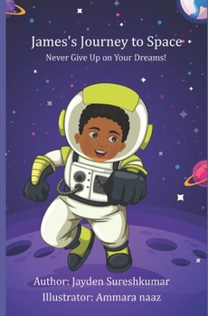 Paperback James's Journey to Space: Never Give Up on Your Dreams! Book