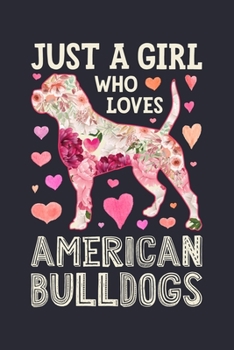 Just a Girl Who Loves American Bulldogs: American Bulldog Dog Lined Notebook, Journal, Organizer, Diary, Composition Notebook, Gifts for Dog Lovers