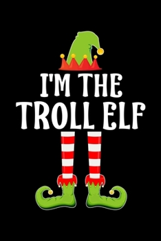 Paperback I'm the Troll Elf: Blank Lined Family Matching Christmas Diary - Best Christmas gift Notebook And Journal - 6x9 Inch 120 Pages White Pape Book