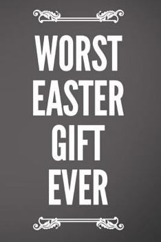 Paperback Worst Easter Gift Ever: 110-Page Blank Lined Journal Easter Gag Gift Idea Book