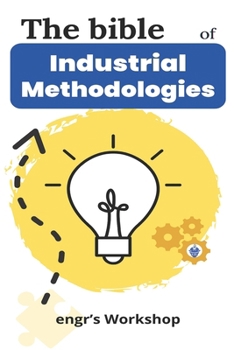 The bible of Industrial Methodologies - engr's Workshop: 5S, Pareto, Lean Manufacturing, Six Sigma, Kaizen, Total Quality Management, Industrial Engin