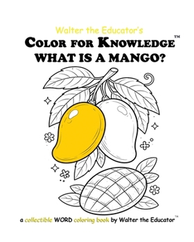 Color for Knowledge: What is a Mango? (Walter the Educator's Color for Knowledge(tm) Book)