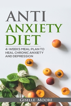 Paperback Anti-Anxiety Diet: 4-Weeks Meal Plan To Heal Chronic Anxiety And Depression Book