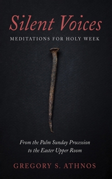 Paperback Silent Voices: Meditations for Holy Week: From the Palm Sunday Procession to the Easter Upper Room Book