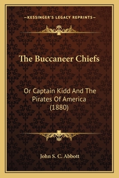 Paperback The Buccaneer Chiefs: Or Captain Kidd And The Pirates Of America (1880) Book