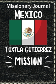 Paperback Missionary Journal Mexico Tuxtla Gutierrez Mission: Mormon missionary journal to remember their LDS mission experiences while serving in the Tuxtla Gu Book