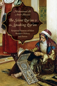 Hardcover The Silent Qur'an and the Speaking Qur'an: Scriptural Sources of Islam Between History and Fervor Book