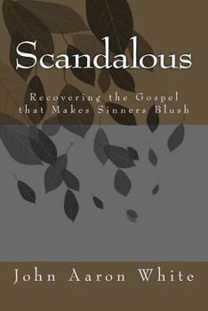 Paperback Scandalous: Recovering the Gospel that Makes Sinners Blush Book