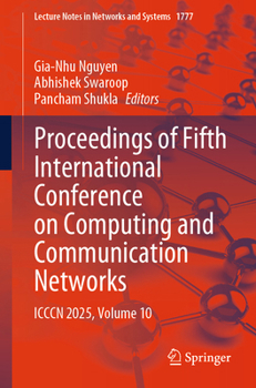 Proceedings of Fifth International Conference on Computing and Communication Networks: ICCCN 2025, Volume 10 (Lecture Notes in Networks and Systems, 1777)