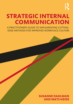 Hardcover Strategic Internal Communication: A Practitioner's Guide to Implementing Cutting-Edge Methods for Improved Workplace Culture Book