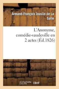 Paperback L'Anonyme, Comédie-Vaudeville En 2 Actes [French] Book