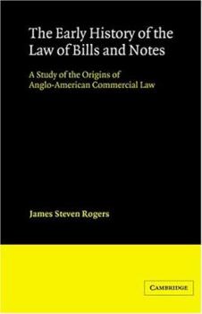 The Early History of the Law of Bills and Notes: A Study of the Origins of Anglo-American Commercial Law - Book  of the Cambridge Studies in English Legal History