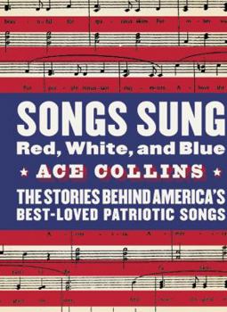 Hardcover Songs Sung Red, White, and Blue: The Stories Behind America's Best-Loved Patriotic Songs Book