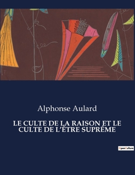 Paperback Le Culte de la Raison Et Le Culte de l'Être Suprême [French] Book