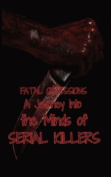 Paperback Fatal Obsessions: A Journey into the Minds of Serial Killers Book