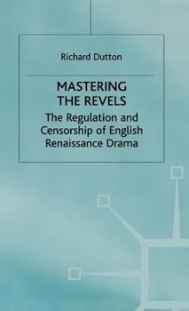 Hardcover Mastering the Revels: The Regulation and Censorship of English Renaissance Drama Book