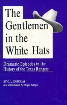 Hardcover The Gentlemen in the White Hats: Dramatic Episodes in the History of the Texas Rangers Book